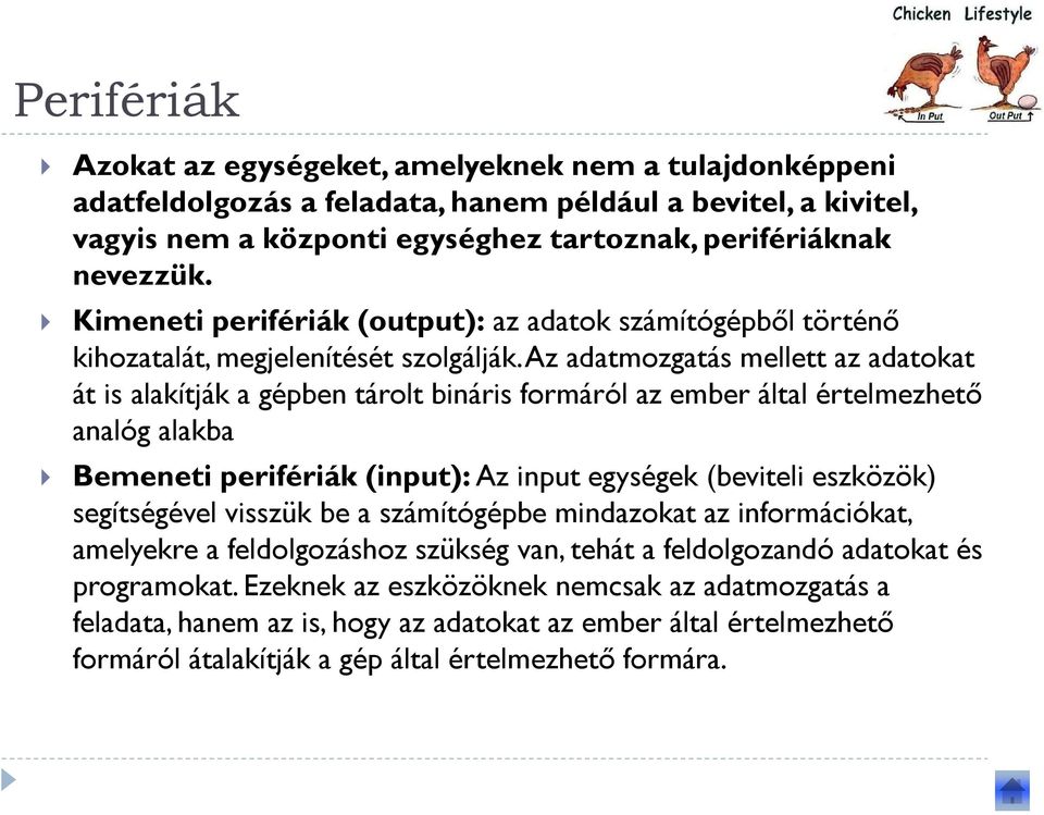 Az adatmozgatás mellett az adatokat át is alakítják a gépben tárolt bináris formáról az ember által értelmezhető analóg alakba Bemeneti perifériák (input):az input egységek (beviteli eszközök)