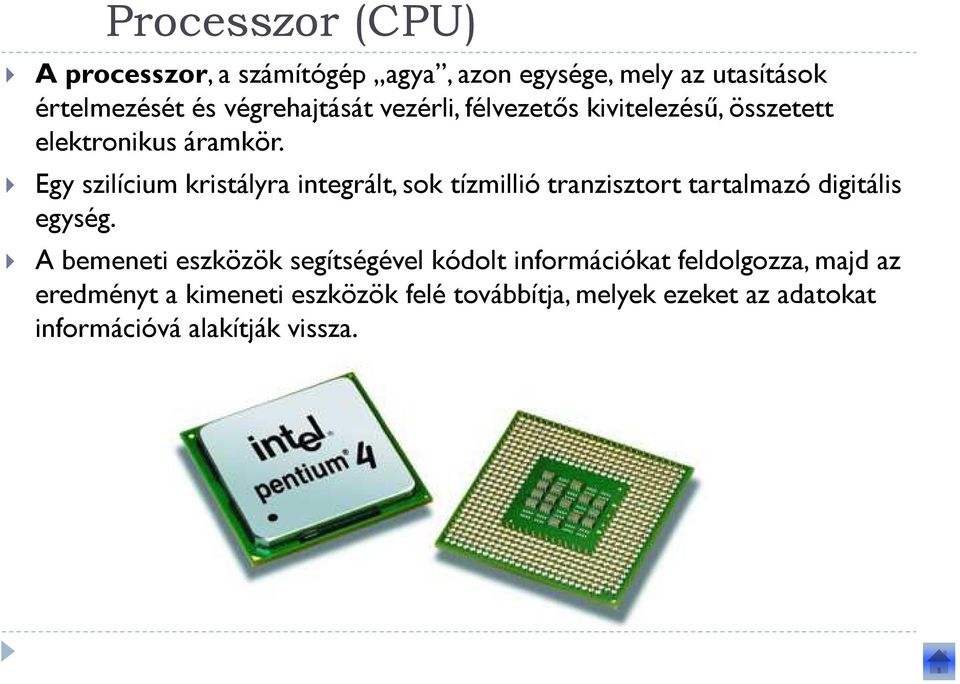 Egy szilícium kristályra integrált, sok tízmillió tranzisztort tartalmazó digitális egység.