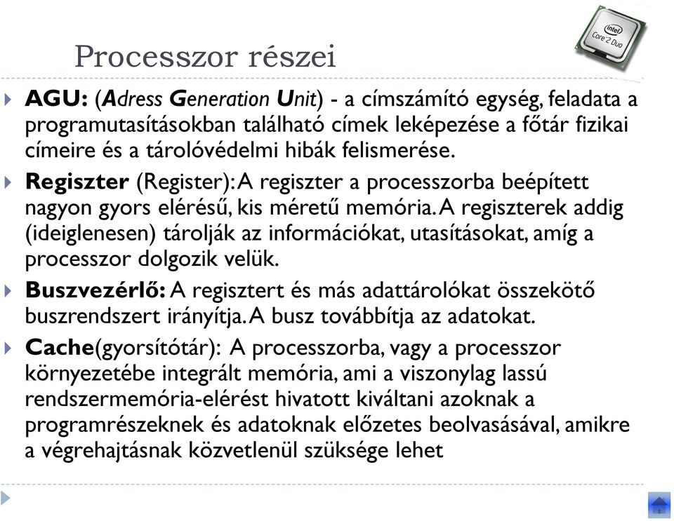 A regiszterek addig (ideiglenesen) tárolják az információkat, utasításokat, amíg a processzor dolgozik velük. Buszvezérlő:A regisztert és más adattárolókat összekötő buszrendszert irányítja.