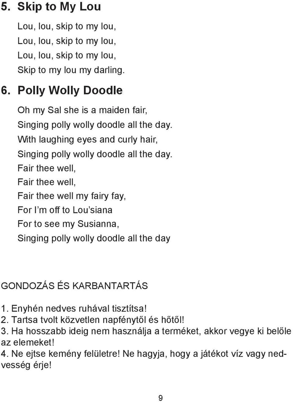 Fair thee well, Fair thee well, Fair thee well my fairy fay, For I m off to Lou siana For to see my Susianna, Singing polly wolly doodle all the day GONDOZÁS ÉS KARBANTARTÁS 1.