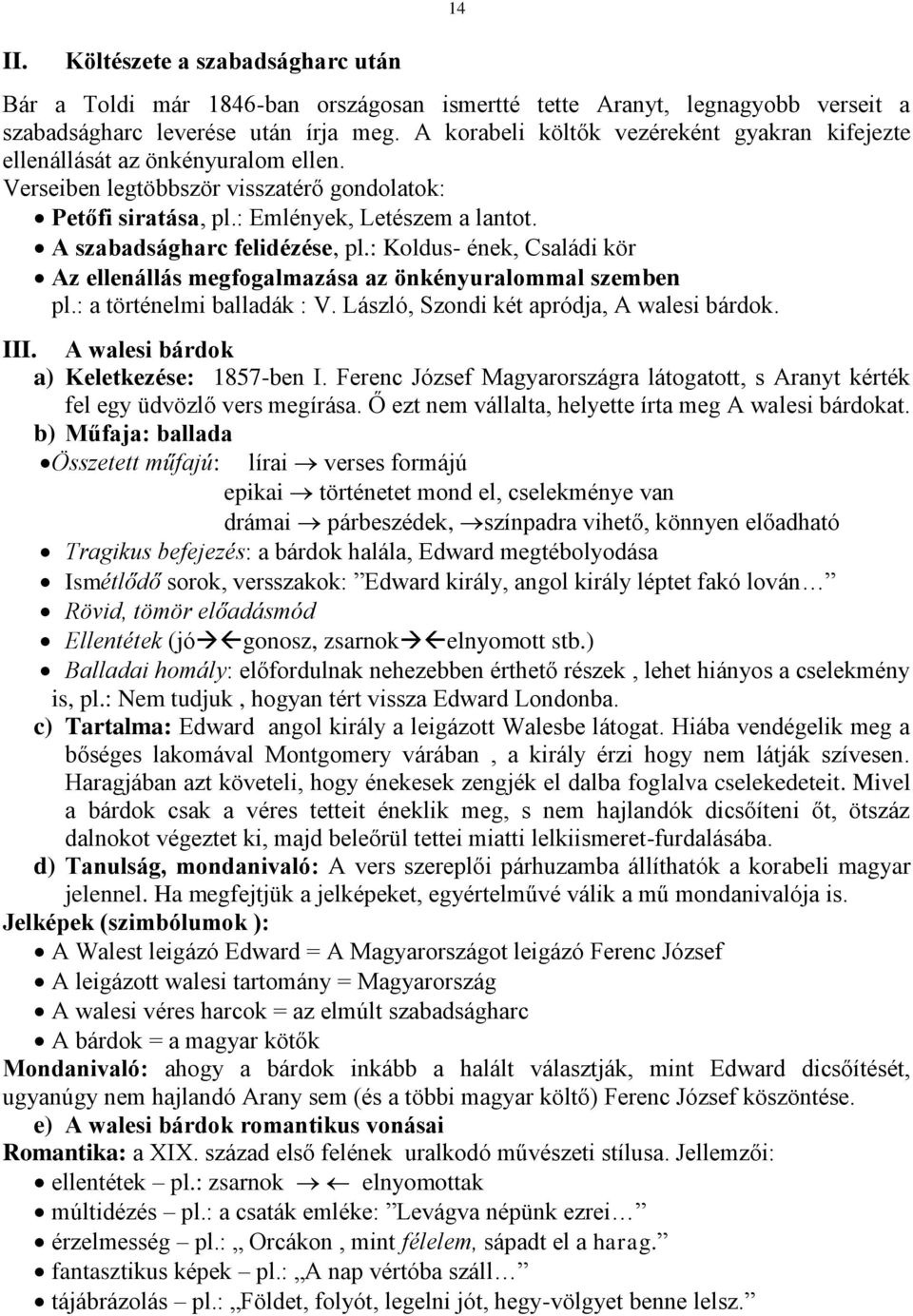 A szabadságharc felidézése, pl.: Koldus- ének, Családi kör Az ellenállás megfogalmazása az önkényuralommal szemben pl.: a történelmi balladák : V. László, Szondi két apródja, A walesi bárdok. III.