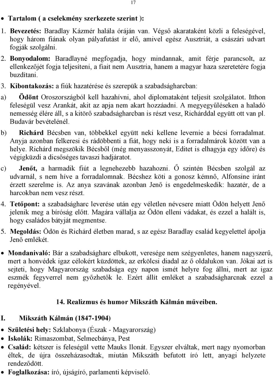 Bonyodalom: Baradlayné megfogadja, hogy mindannak, amit férje parancsolt, az ellenkezőjét fogja teljesíteni, a fiait nem Ausztria, hanem a magyar haza szeretetére fogja buzdítani. 3.