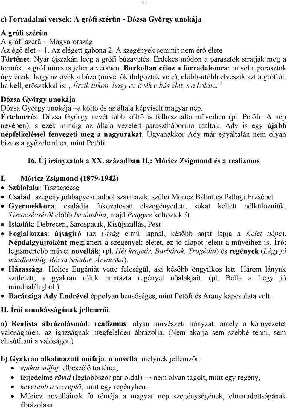 Burkoltan céloz a forradalomra: mivel a parasztok úgy érzik, hogy az övék a búza (mivel ők dolgoztak vele), előbb-utóbb elveszik azt a gróftól, ha kell, erőszakkal is: Érzik titkon, hogy az övék e