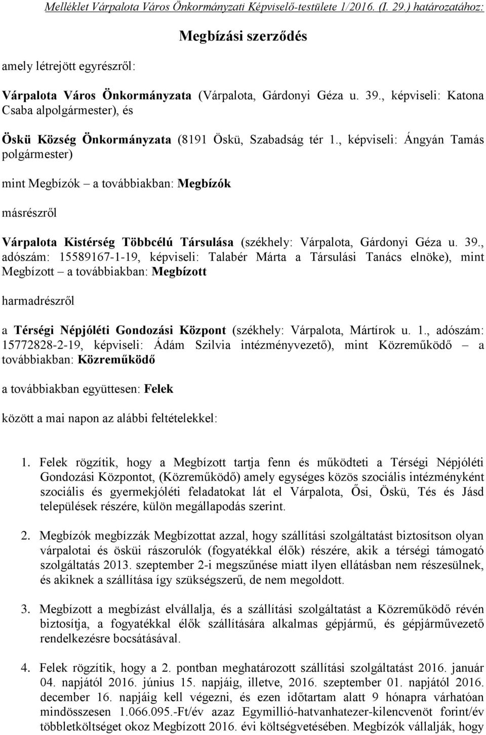 , képviseli: Ángyán Tamás polgármester) mint Megbízók a továbbiakban: Megbízók másrészről Várpalota Kistérség Többcélú Társulása (székhely: Várpalota, Gárdonyi Géza u. 39.