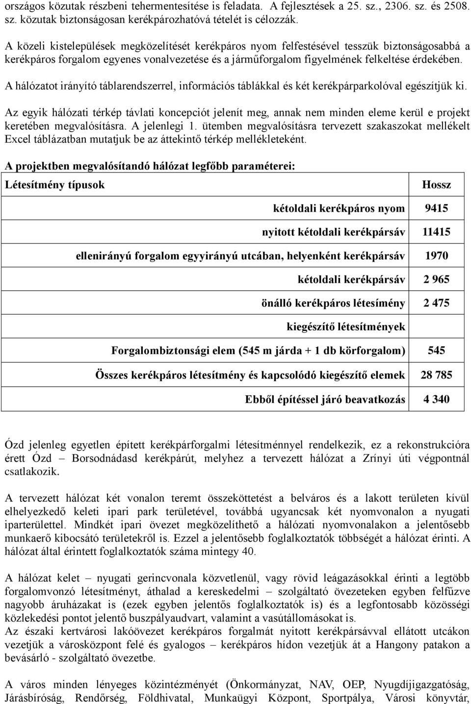 A hálózatot irányító táblarendszerrel, információs táblákkal és két kerékpárparkolóval egészítjük ki.