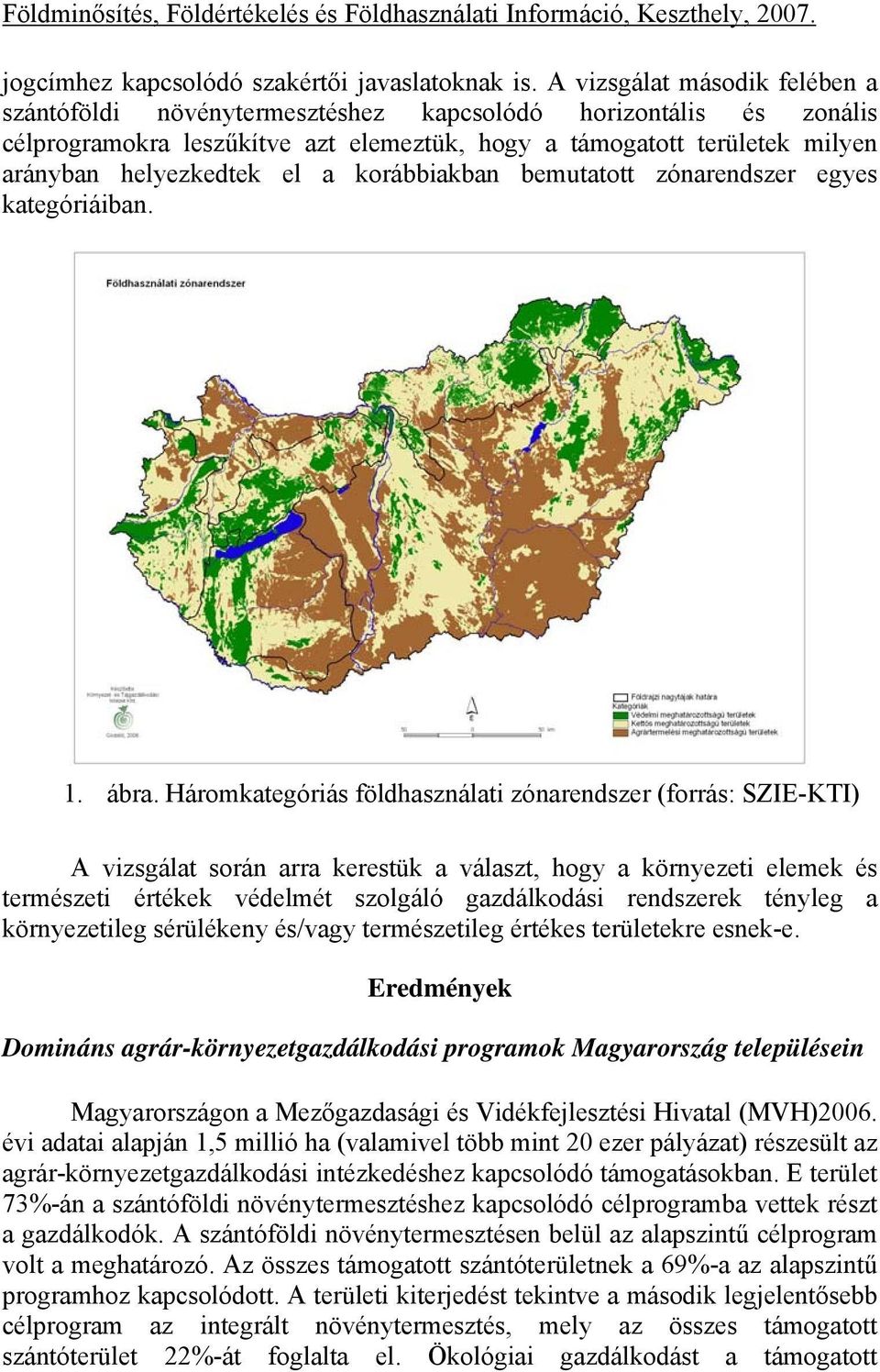 korábbiakban bemutatott zónarendszer egyes kategóriáiban. 1. ábra.