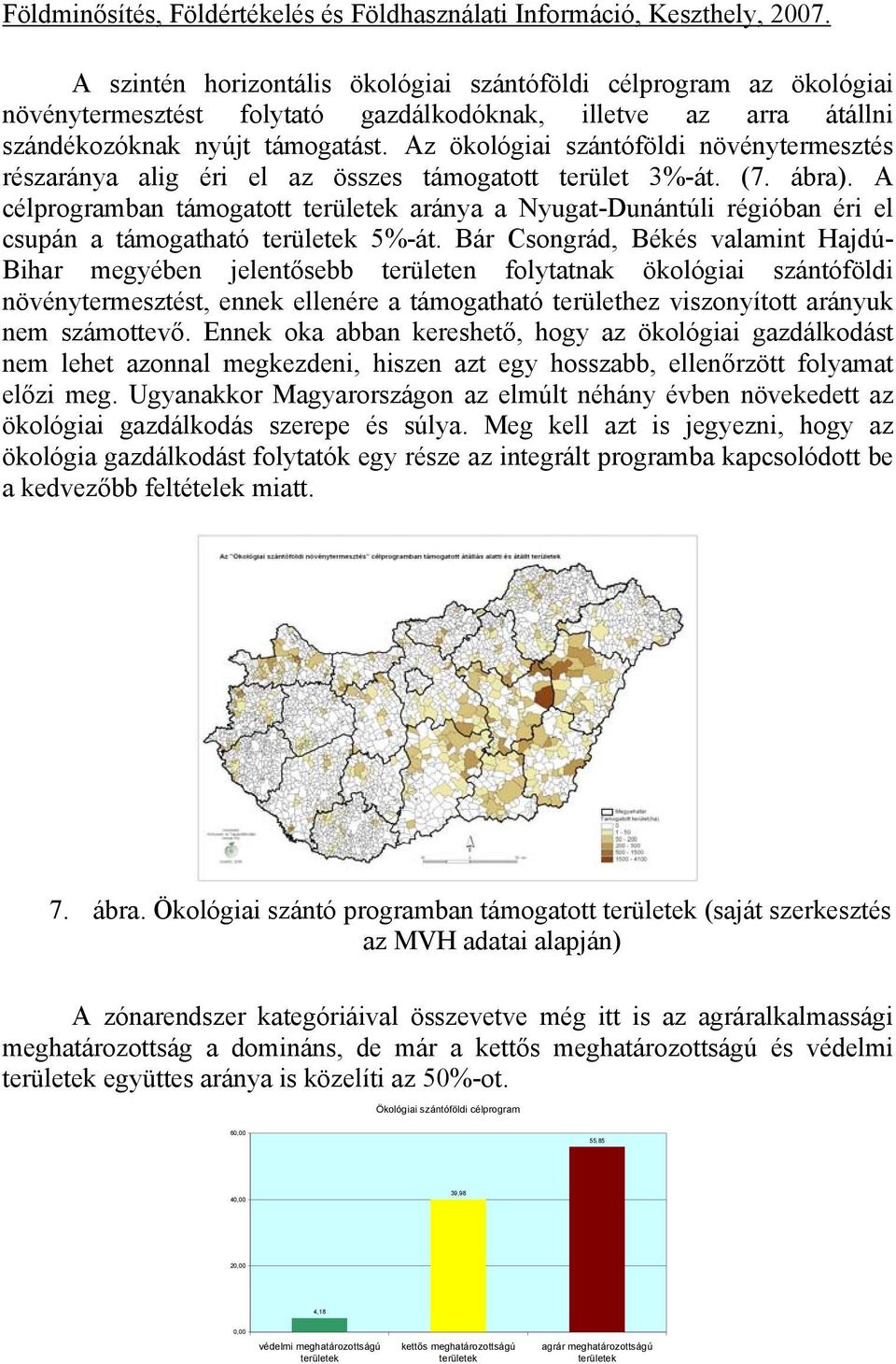 A célprogramban támogatott aránya a Nyugat-Dunántúli régióban éri el csupán a támogatható 5%-át.