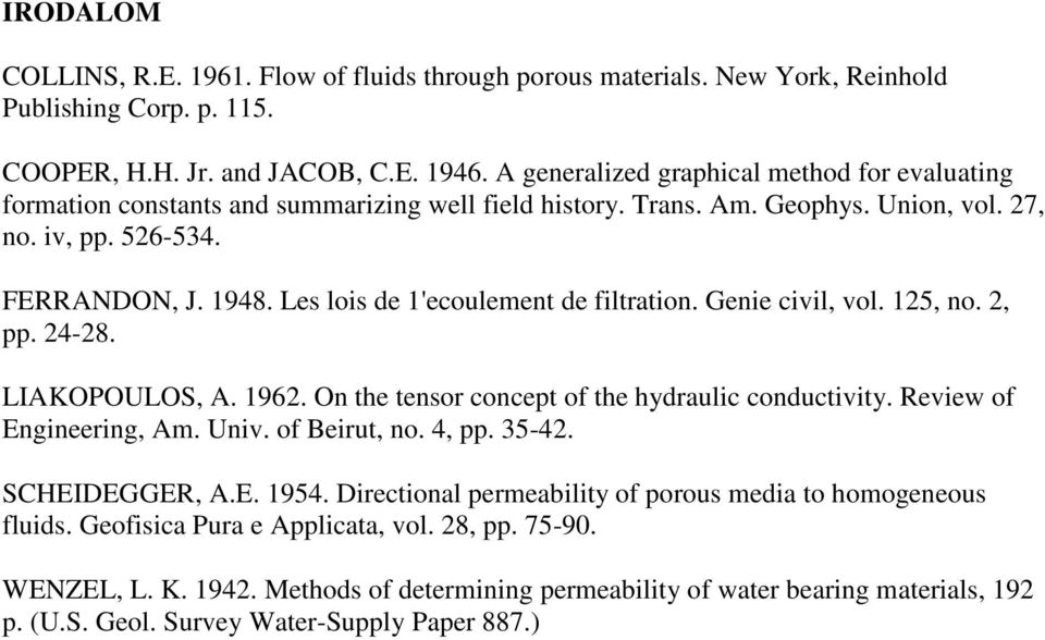 Les lois de 1'ecoulement de filtration. Genie civil, vol. 125, no. 2, pp. 24-28. LIAKOPOULOS, A. 1962. On the tensor concept of the hydraulic conductivity. Review of Engineering, Am. Univ.