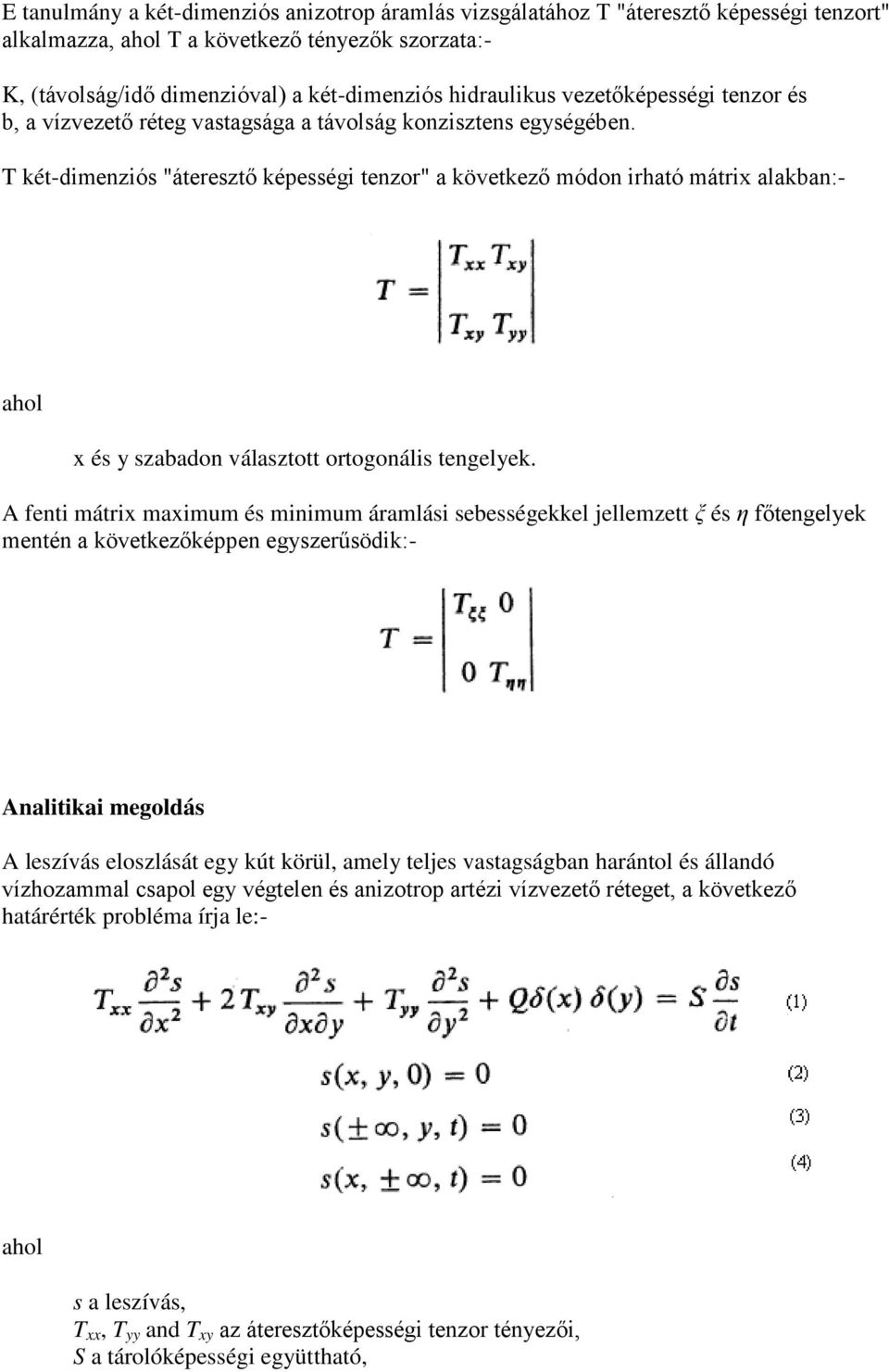 T két-dimenziós "áteresztő képességi tenzor" a következő módon irható mátrix alakban:- x és y szabadon választott ortogonális tengelyek.