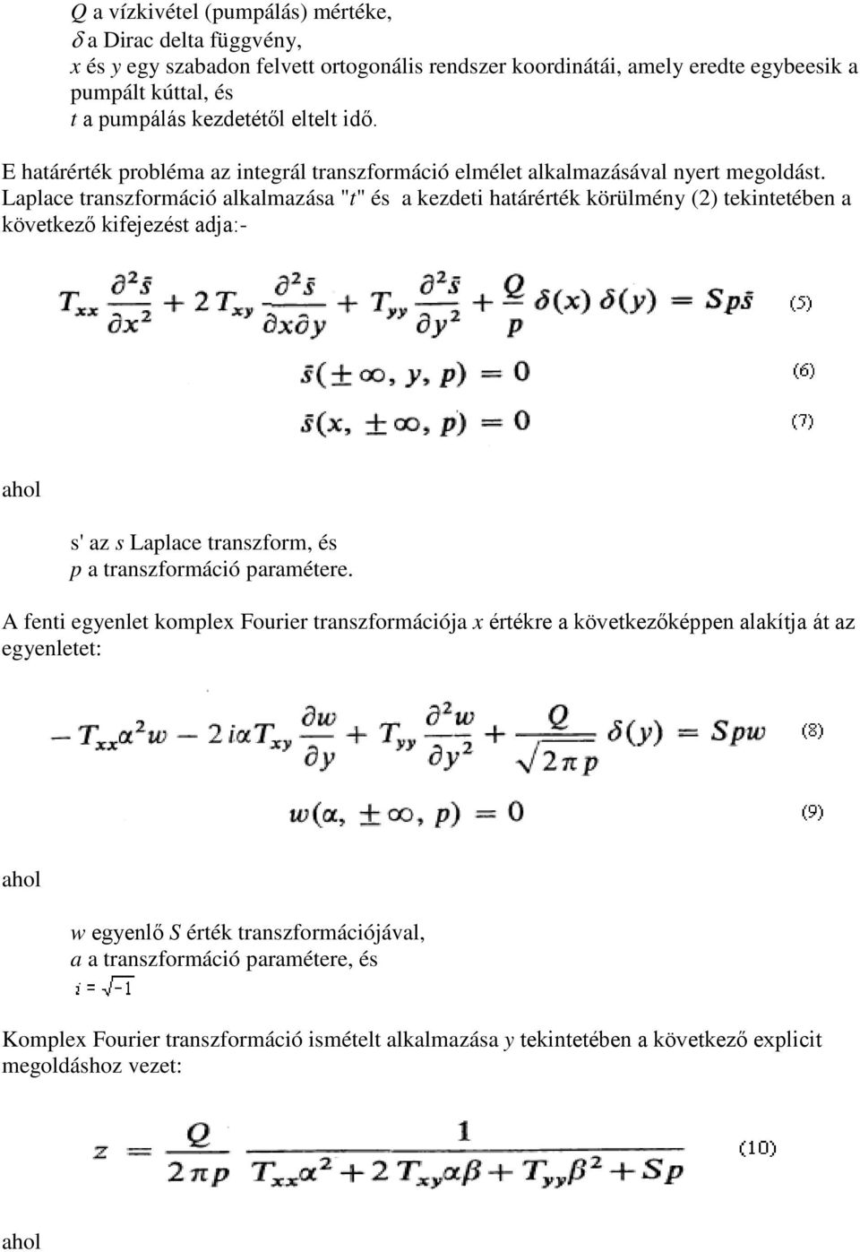Laplace transzformáció alkalmazása "t" és a kezdeti határérték körülmény (2) tekintetében a következő kifejezést adja:- s' az s Laplace transzform, és p a transzformáció paramétere.