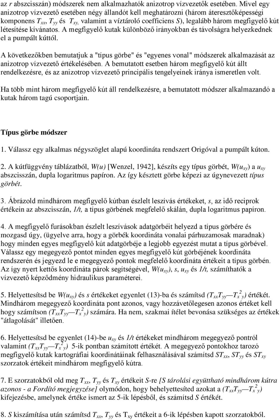 létesítése kívánatos. A megfigyelő kutak különböző irányokban és távolságra helyezkednek el a pumpált kúttól.