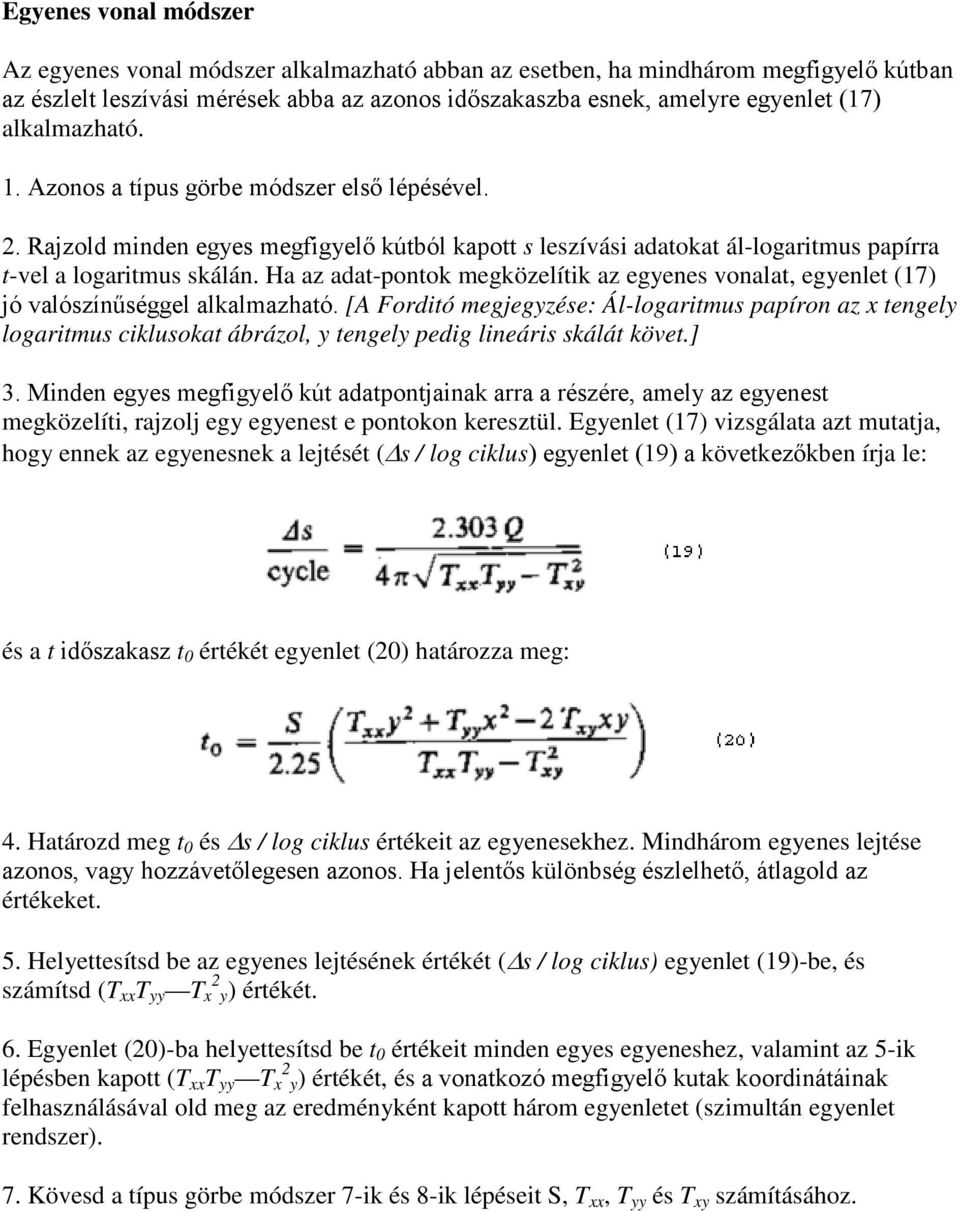 Ha az adat-pontok megközelítik az egyenes vonalat, egyenlet (17) jó valószínűséggel alkalmazható.
