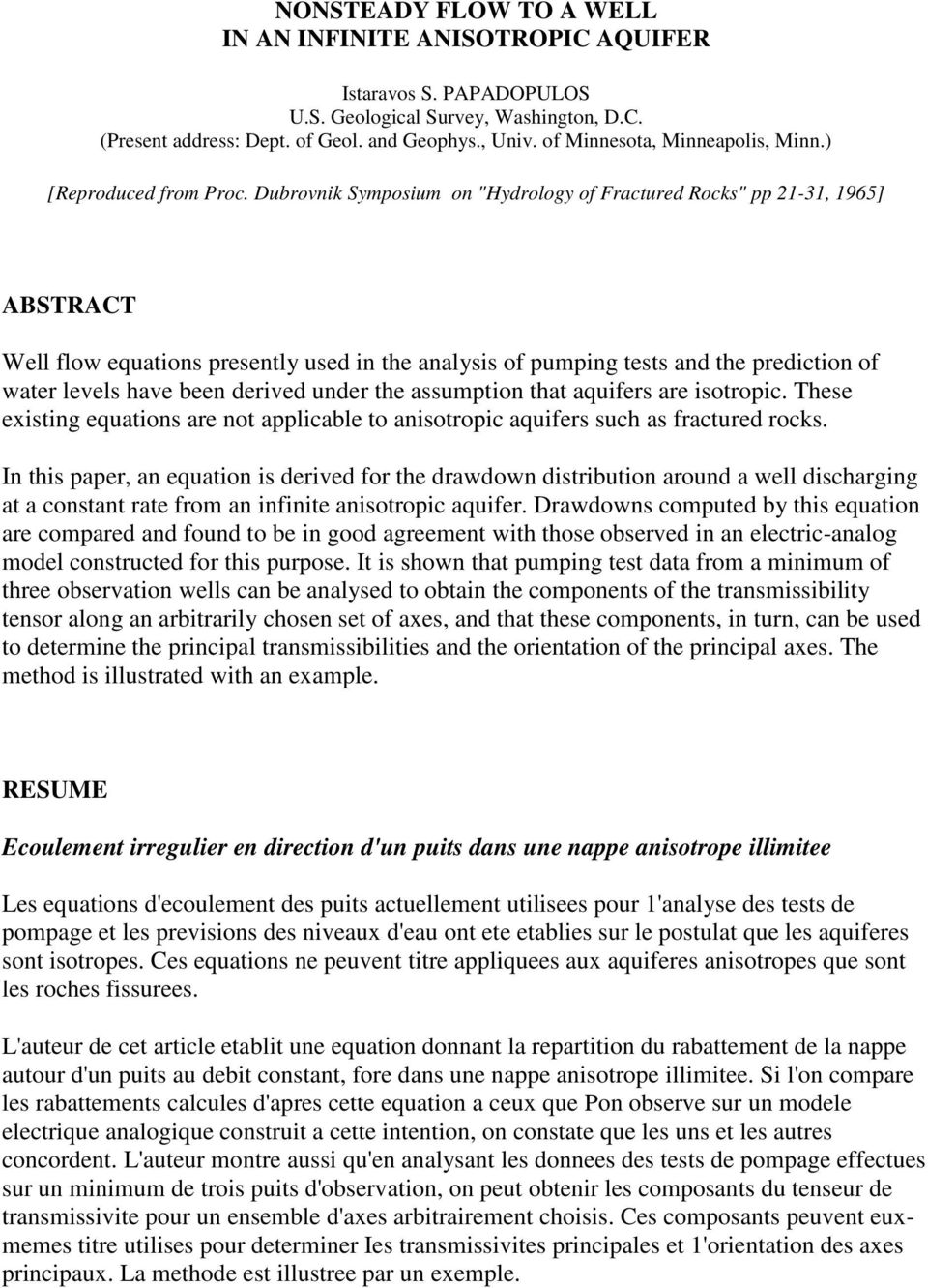 Dubrovnik Symposium on "Hydrology of Fractured Rocks" pp 21-31, 1965] ABSTRACT Well flow equations presently used in the analysis of pumping tests and the prediction of water levels have been derived