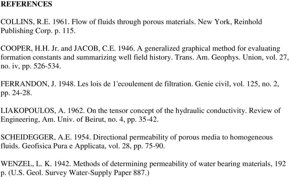 Les lois de 1'ecoulement de filtration. Genie civil, vol. 125, no. 2, pp. 24-28. LIAKOPOULOS, A. 1962. On the tensor concept of the hydraulic conductivity. Review of Engineering, Am. Univ.