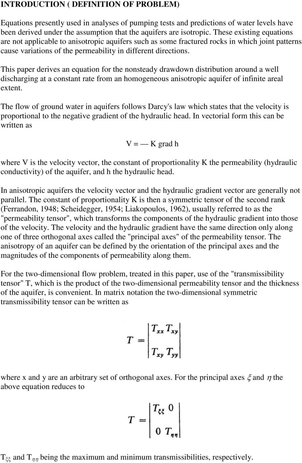 This paper derives an equation for the nonsteady drawdown distribution around a well discharging at a constant rate from an homogeneous anisotropic aquifer of infinite areal extent.