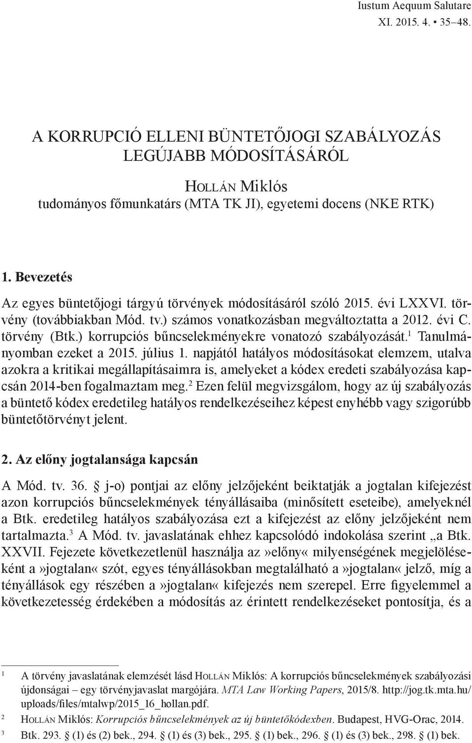 ) korrupciós bűncselekményekre vonatozó szabályozását. 1 Tanulmányomban ezeket a 2015. július 1.