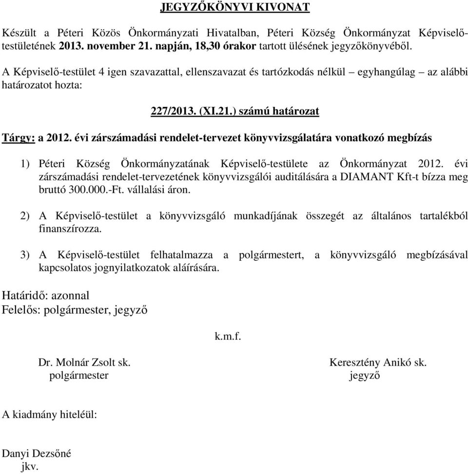 évi zárszámadási rendelet-tervezet könyvvizsgálatára vonatkozó megbízás 1) Péteri Község Önkormányzatának Képviselő-testülete az Önkormányzat 2012.