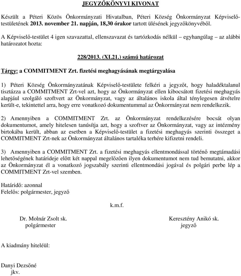 fizetési meghagyás alapjául szolgáló szoftvert az Önkormányzat, vagy az általános iskola által ténylegesen átvételre került-e, tekintettel arra, hogy erre vonatkozó dokumentummal az Önkormányzat nem