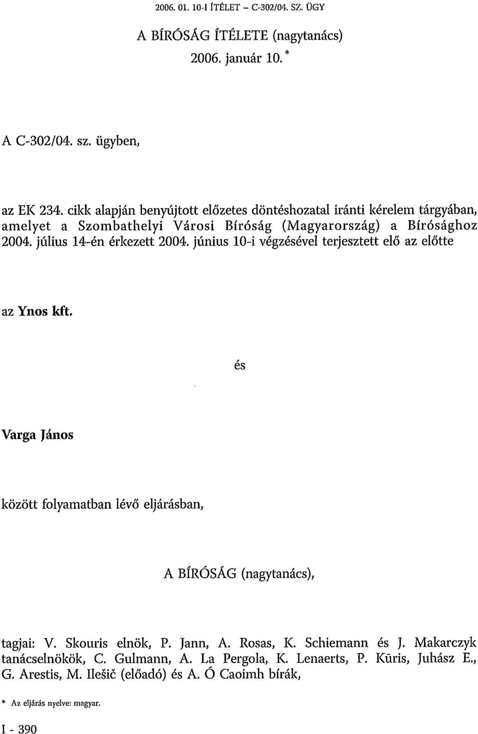 július 14-én érkezett 2004. június 10-i végzésével terjesztett elő az előtte az Ynos kft.