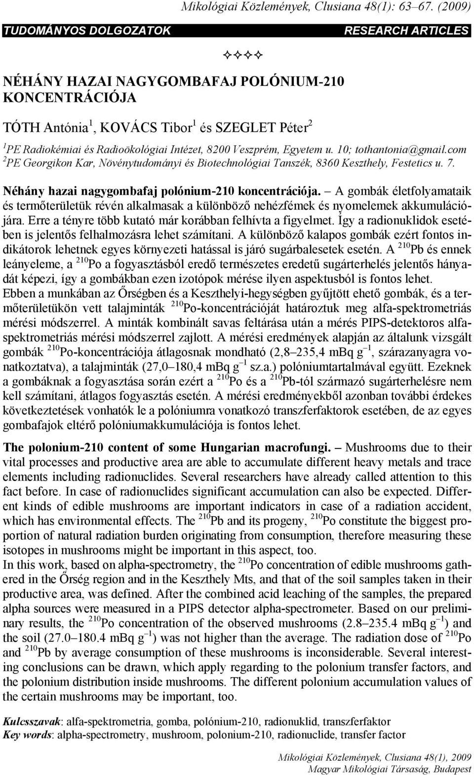 Veszprém, Egyetem u. 10; tothantonia@gmail.com 2 PE Georgikon Kar, Növénytudományi és Biotechnológiai Tanszék, 8360 Keszthely, Festetics u. 7. Néhány hazai nagygombafaj polónium-210 koncentrációja.