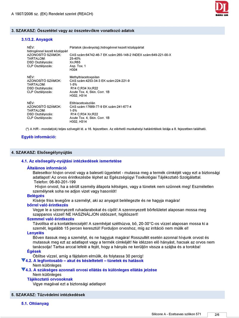 Osztályozás: Xn;R65 CLP Osztályozás: Asp. Tox.