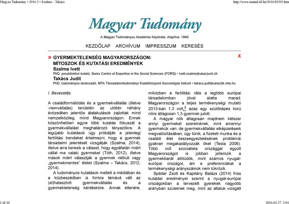 Sciences (FORS) Ivett.szalma(kukac)unil.ch Takács Judit PhD, tudományos tanácsadó, MTA Társadalomtudományi Kutatóközpont Szociológiai Intézet takacs.judit(kukac)tk.mta.hu X I.