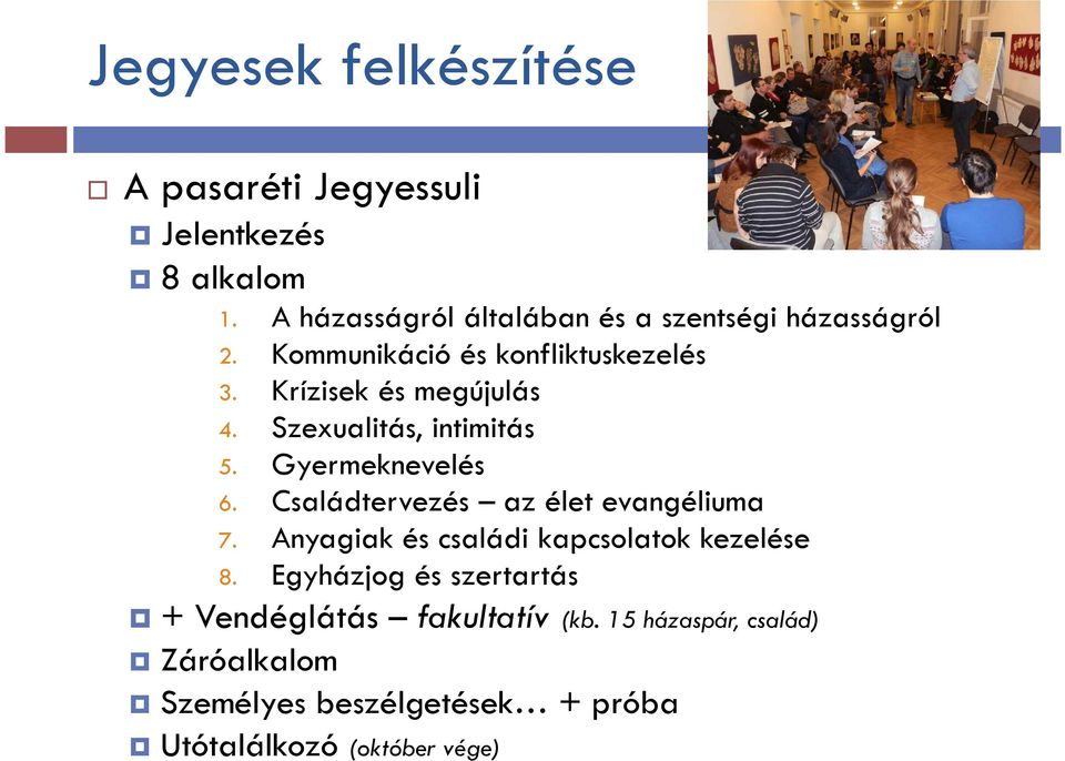 Szexualitás, intimitás 5. Gyermeknevelés 6. Családtervezés az élet evangéliuma 7.