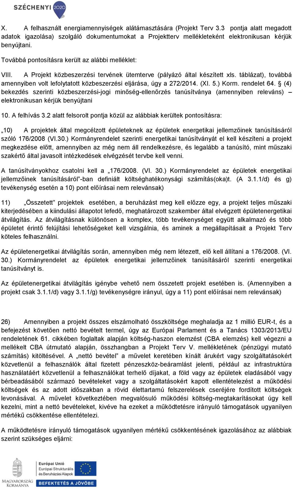 táblázat), továbbá amennyiben volt lefolytatott közbeszerzési eljárása, úgy a 272/2014. (XI. 5.) Korm. rendelet 64.