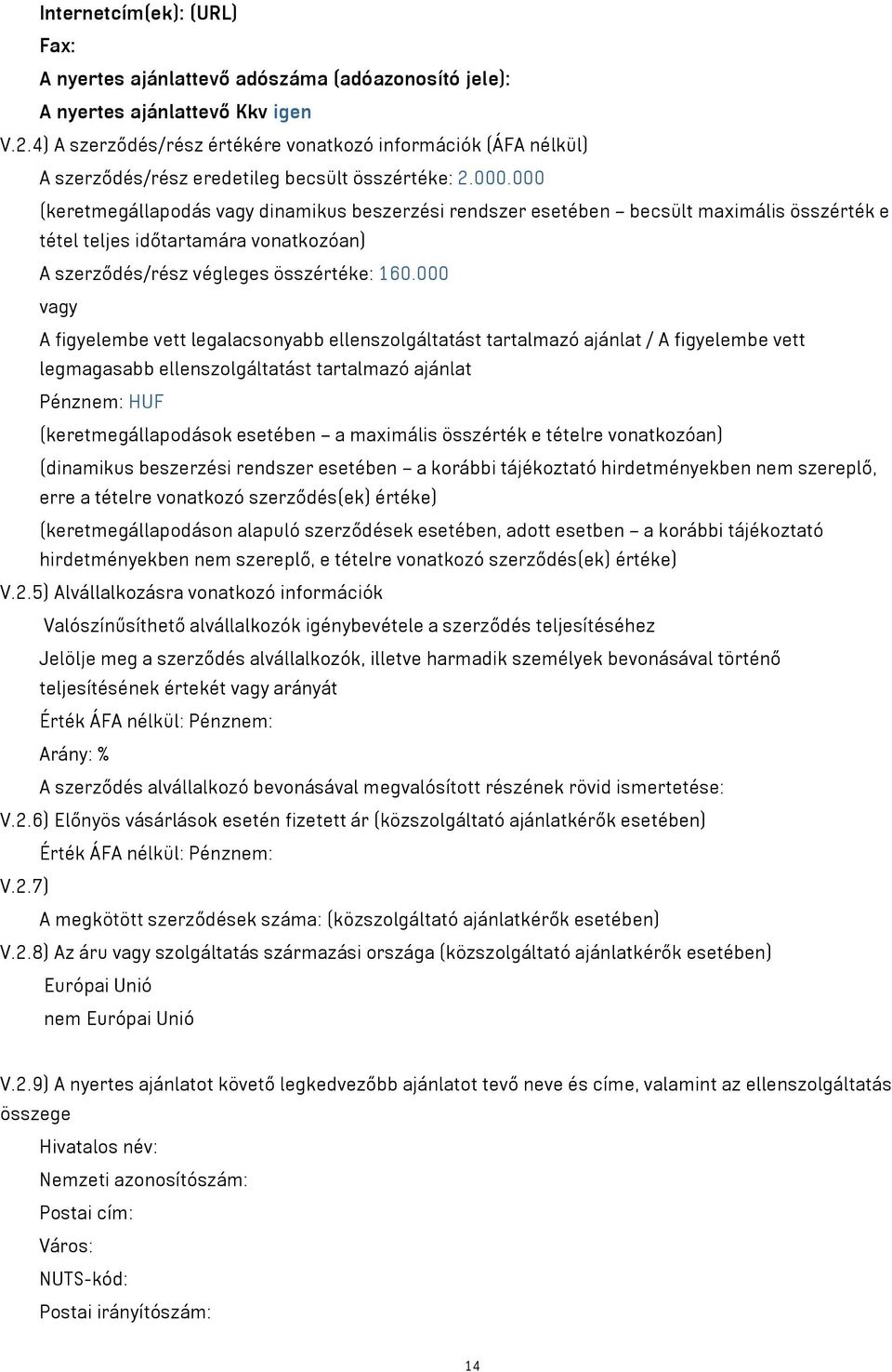 000 (keretmegállapodás vagy dinamikus beszerzési rendszer esetében becsült maximális összérték e tétel teljes időtartamára vonatkozóan) A szerződés/rész végleges összértéke: 160.