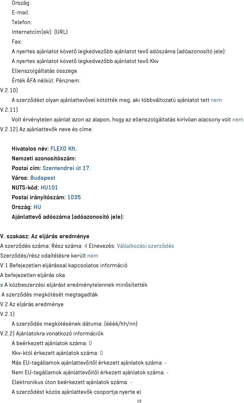 2.12) Az ajánlattevők neve és címe: Hivatalos név: FLEXO Kft. Postai cím: Szentendrei út 17.