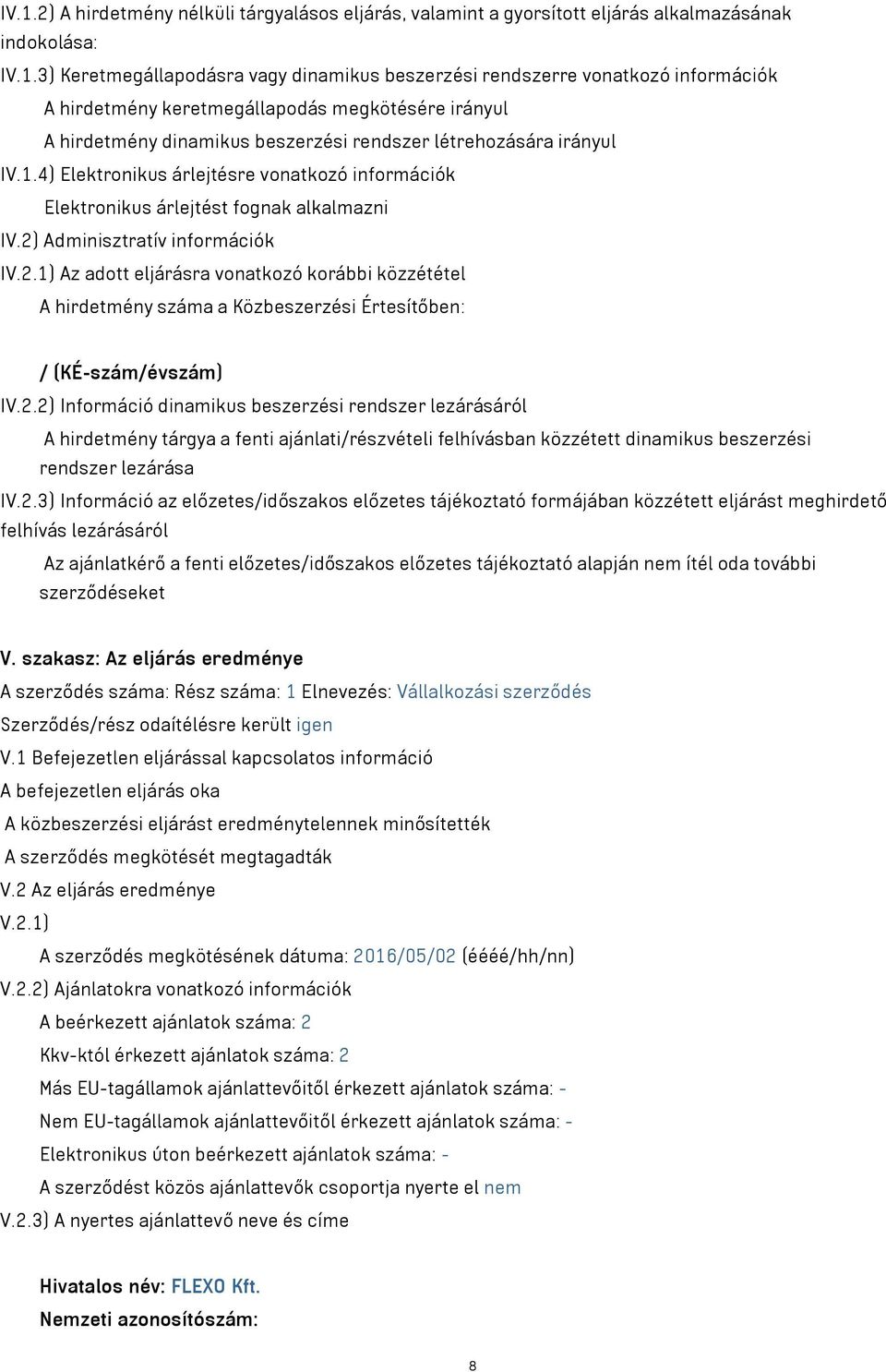 4) Elektronikus árlejtésre vonatkozó információk Elektronikus árlejtést fognak alkalmazni IV.2)