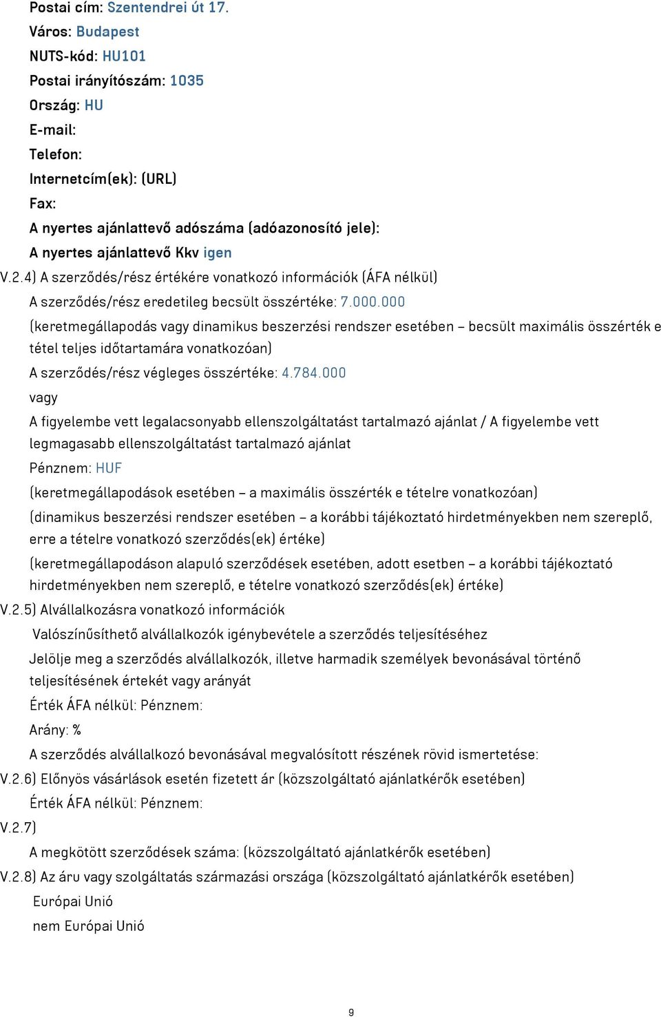 2.4) A szerződés/rész értékére vonatkozó információk (ÁFA nélkül) A szerződés/rész eredetileg becsült összértéke: 7.000.