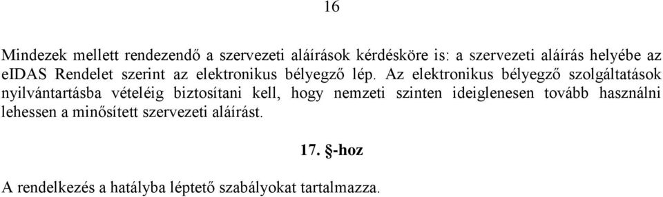 Az elektronikus bélyegző szolgáltatások nyilvántartásba vételéig biztosítani kell, hogy nemzeti