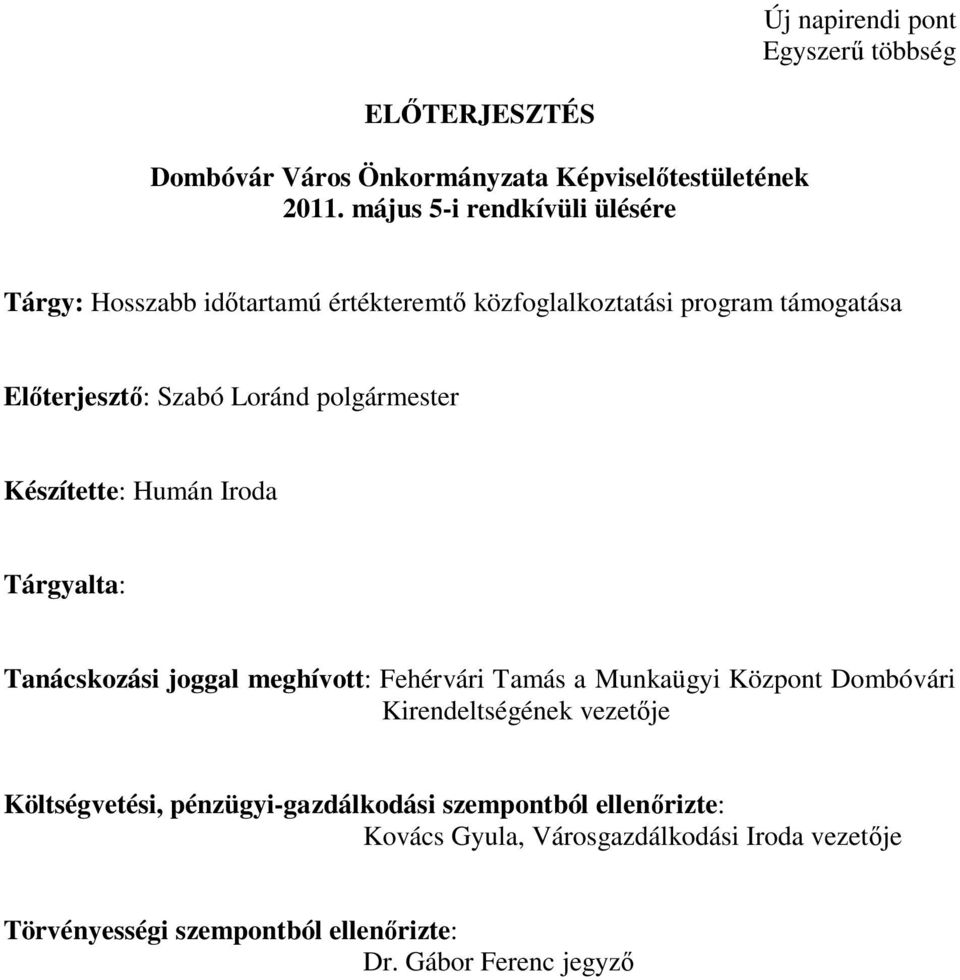 polgármester Készítette: Humán Iroda Tárgyalta: Tanácskozási joggal meghívott: Fehérvári Tamás a Munkaügyi Központ Dombóvári