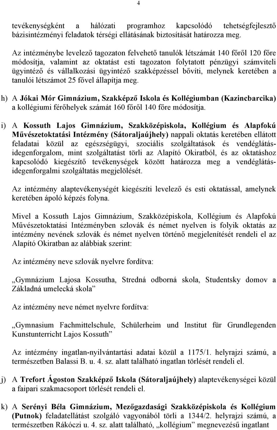 szakképzéssel bővíti, melynek keretében a tanulói létszámot 25 fővel állapítja meg.