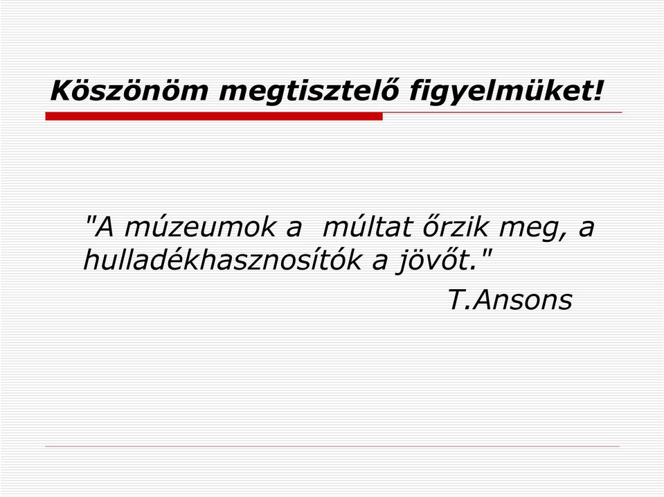 "A múzeumok a múltat ırzik