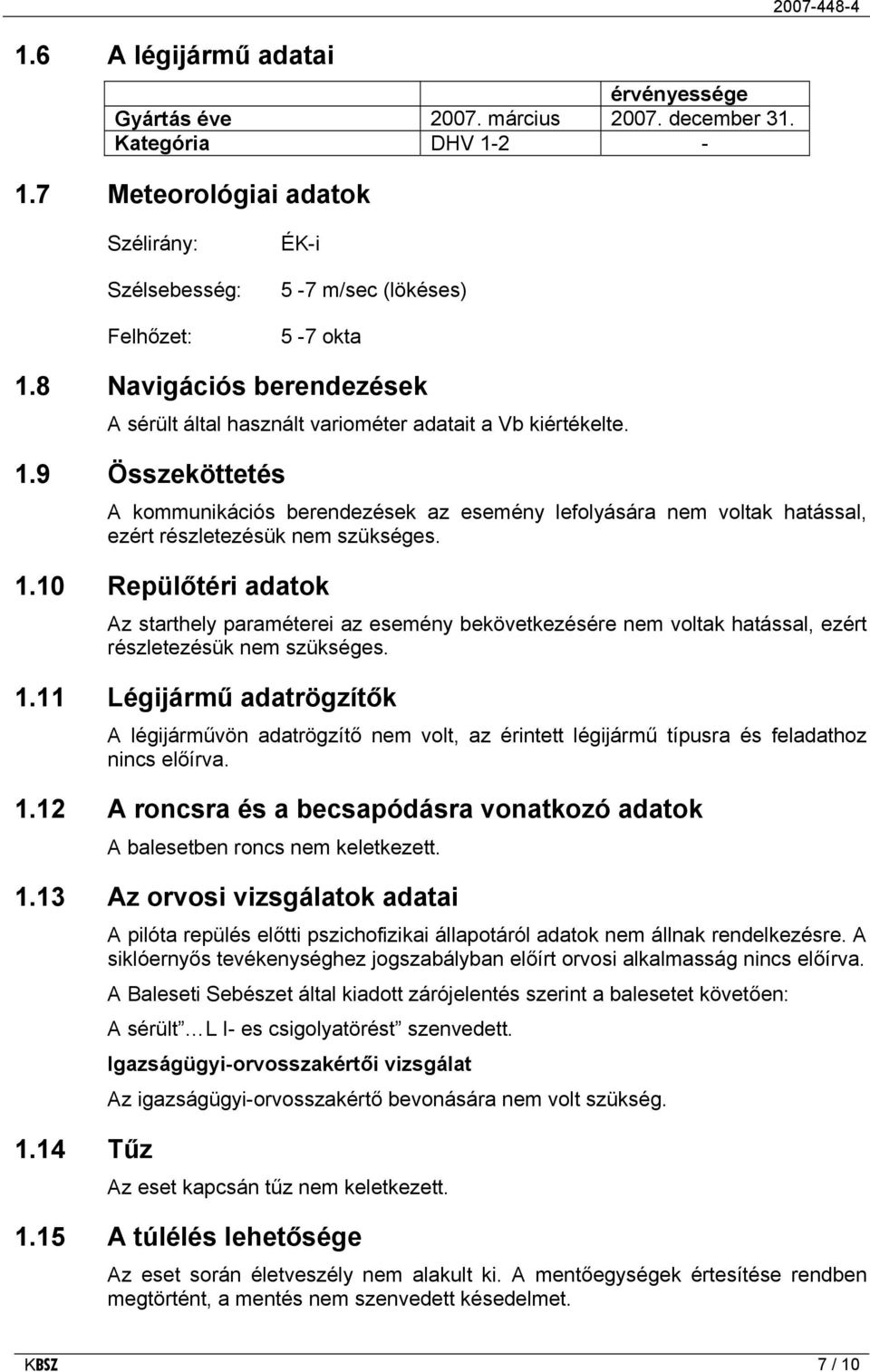 8 Navigációs berendezések A sérült által használt variométer adatait a Vb kiértékelte. 1.