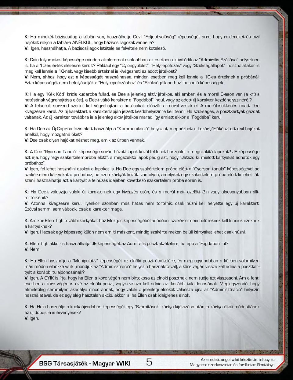 K: Cain folyamatos képessége minden alkalommal csak abban az esetben aktiválódik az Admirális Szállása helyszínen is, ha a 10-es érték elérésre került?