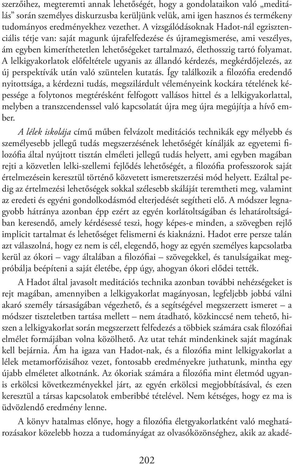 A lelkigyakorlatok előfeltétele ugyanis az állandó kérdezés, megkérdőjelezés, az új perspektívák után való szüntelen kutatás.