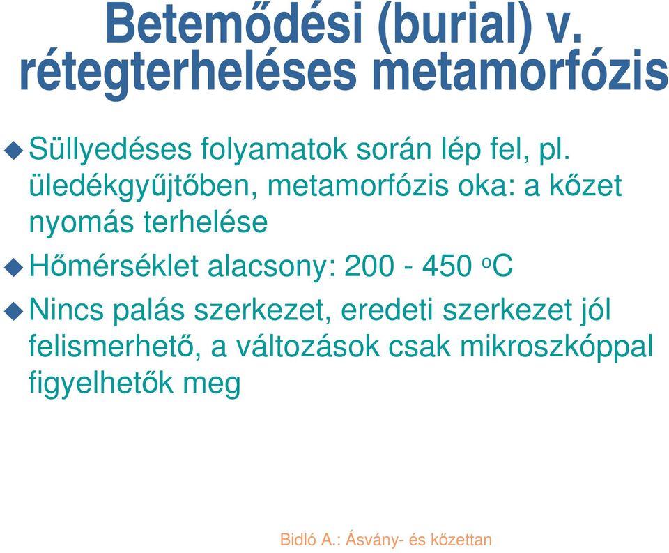 üledékgyjtben, metamorfózis oka: a kzet nyomás terhelése Hmérséklet