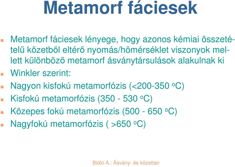 alakulnak ki Winkler szerint: Nagyon kisfokú metamorfózis (<200-350 o C) Kisfokú