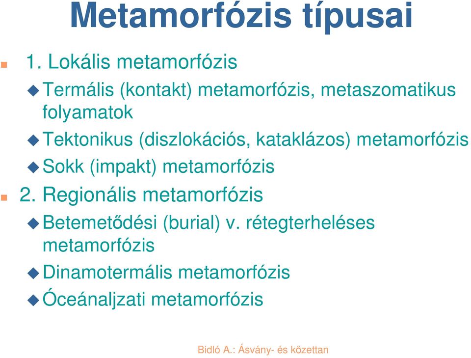 folyamatok Tektonikus (diszlokációs, kataklázos) metamorfózis Sokk (impakt)