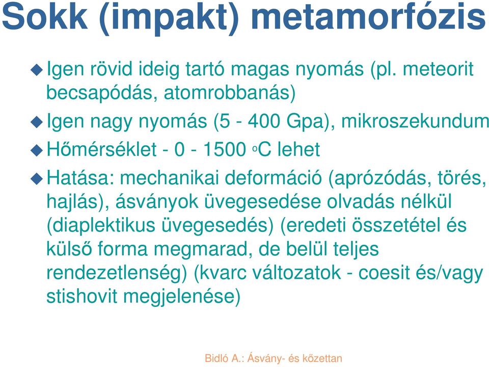 lehet Hatása: mechanikai deformáció (aprózódás, törés, hajlás), ásványok üvegesedése olvadás nélkül