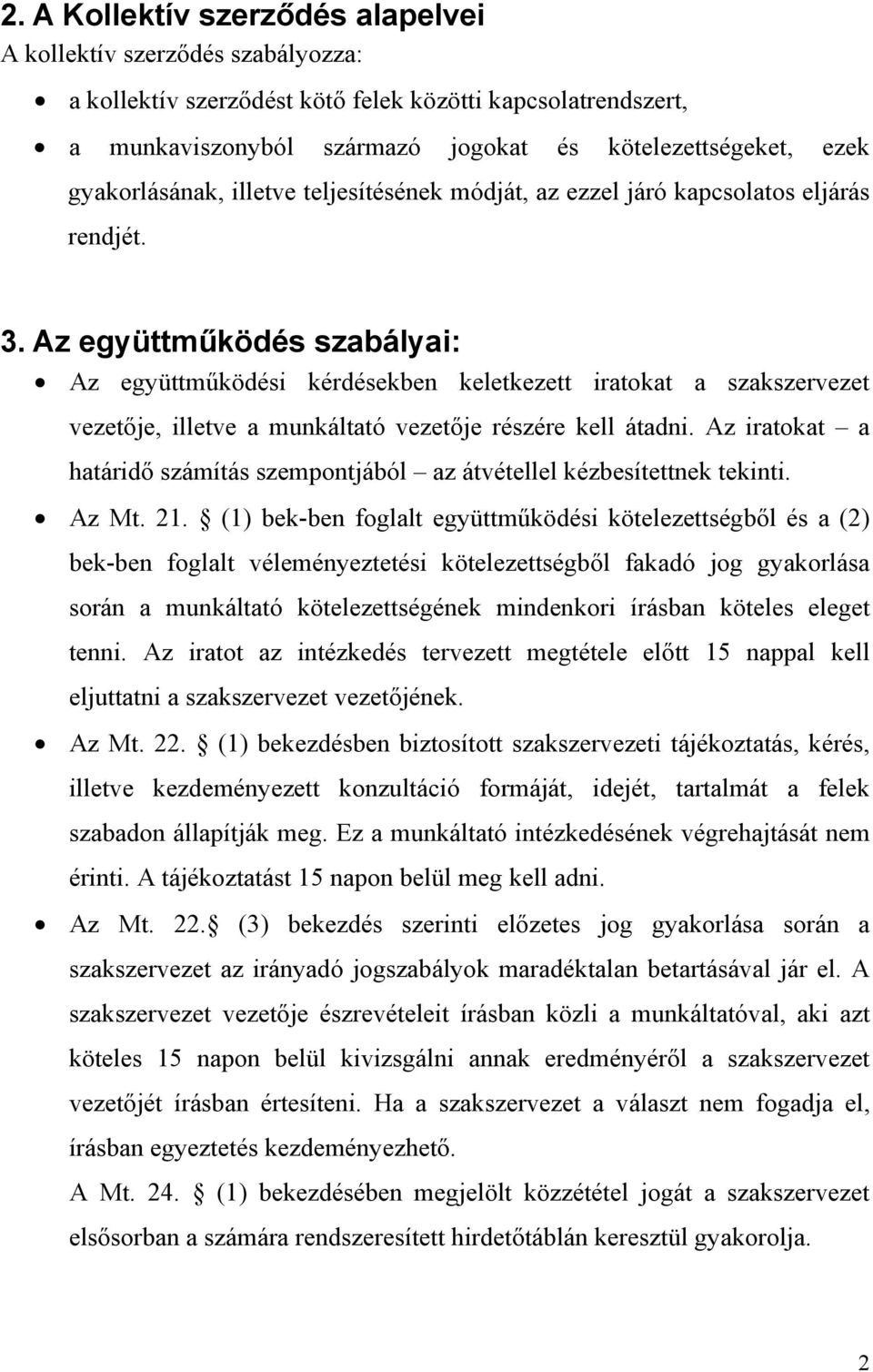 Az együttműködés szabályai: Az együttműködési kérdésekben keletkezett iratokat a szakszervezet vezetője, illetve a munkáltató vezetője részére kell átadni.