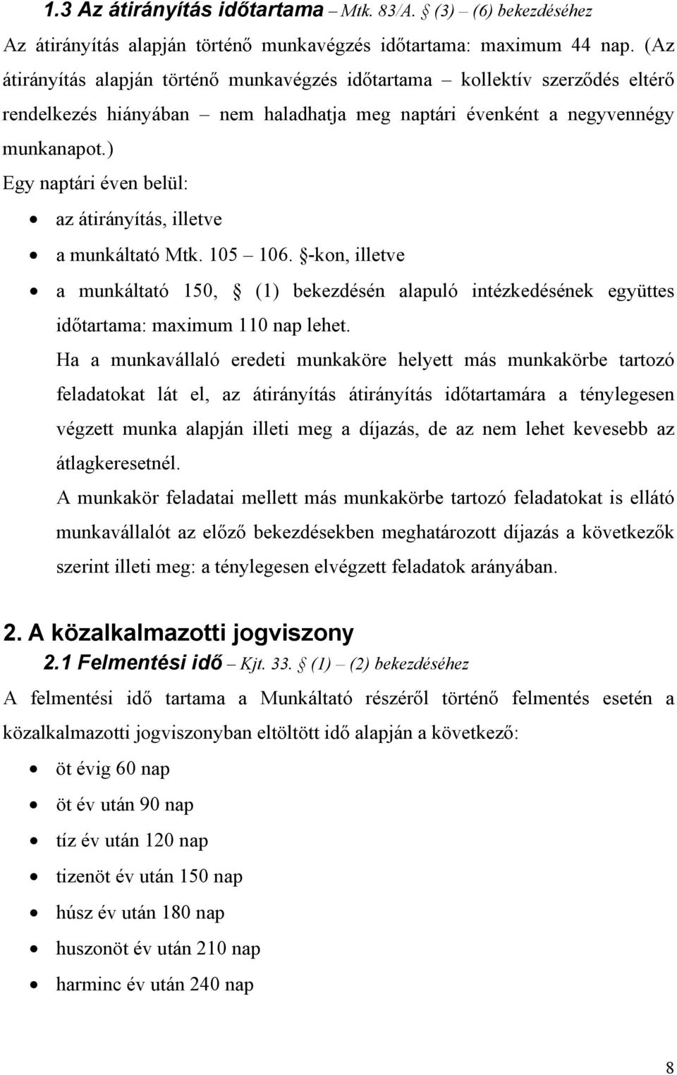 ) Egy naptári éven belül: az átirányítás, illetve a munkáltató Mtk. 105 106. -kon, illetve a munkáltató 150, (1) bekezdésén alapuló intézkedésének együttes időtartama: maximum 110 nap lehet.