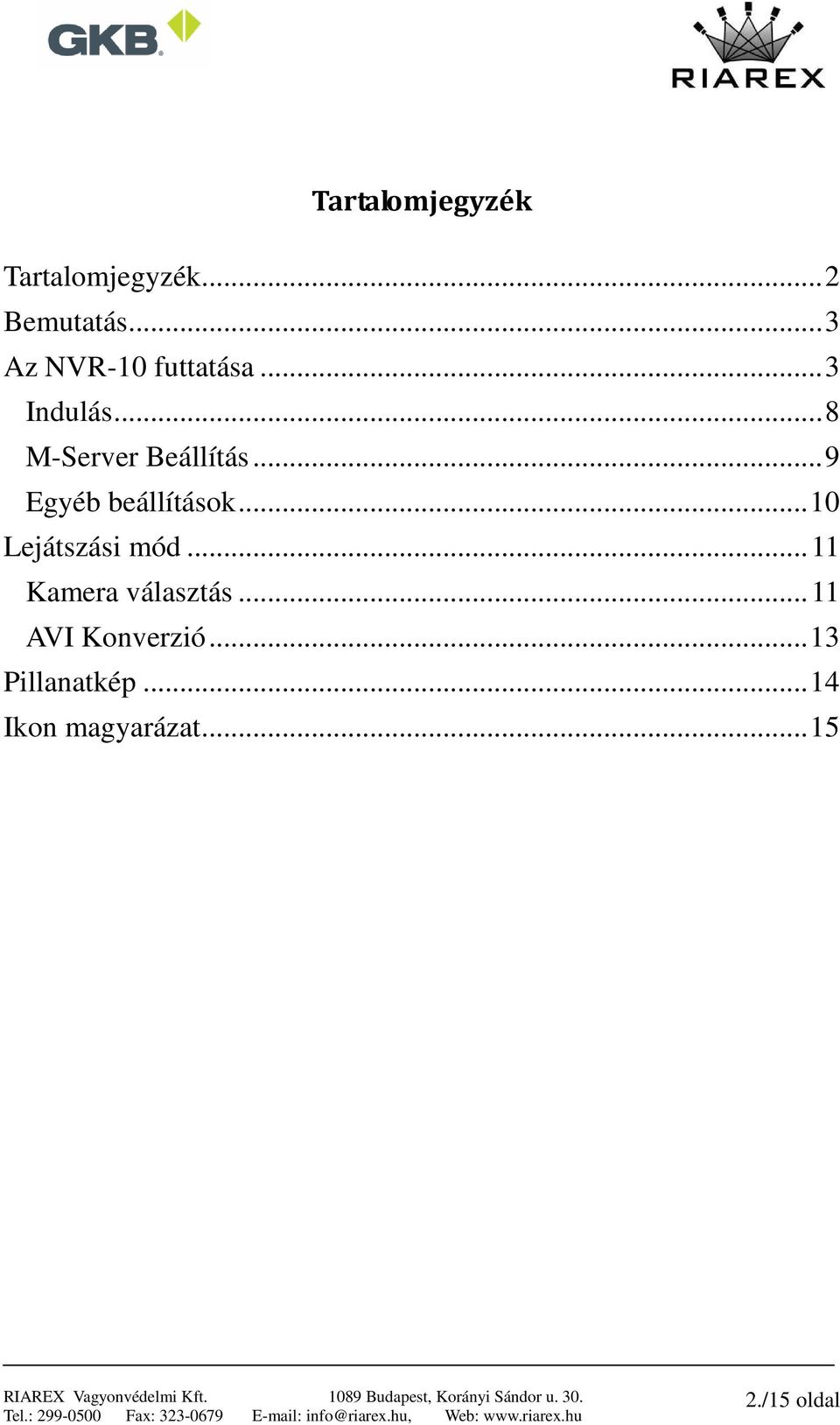 ..9 Egyéb beállítások...10 Lejátszási mód.