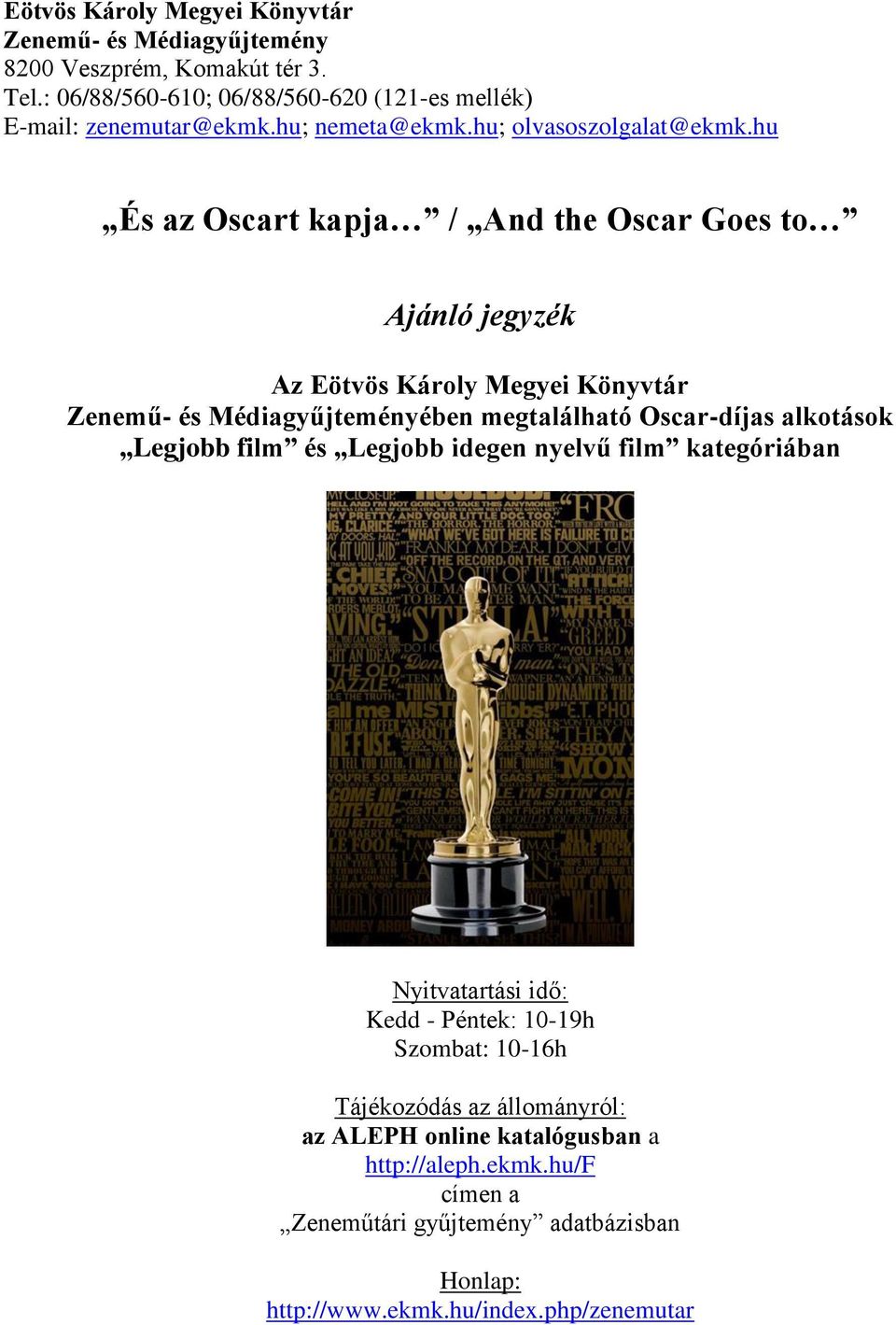 hu És az Oscart kapja / And the Oscar Goes to Ajánló jegyzék Az Eötvös Károly Megyei Könyvtár Zenemű- és Médiagyűjteményében megtalálható Oscar-díjas alkotások