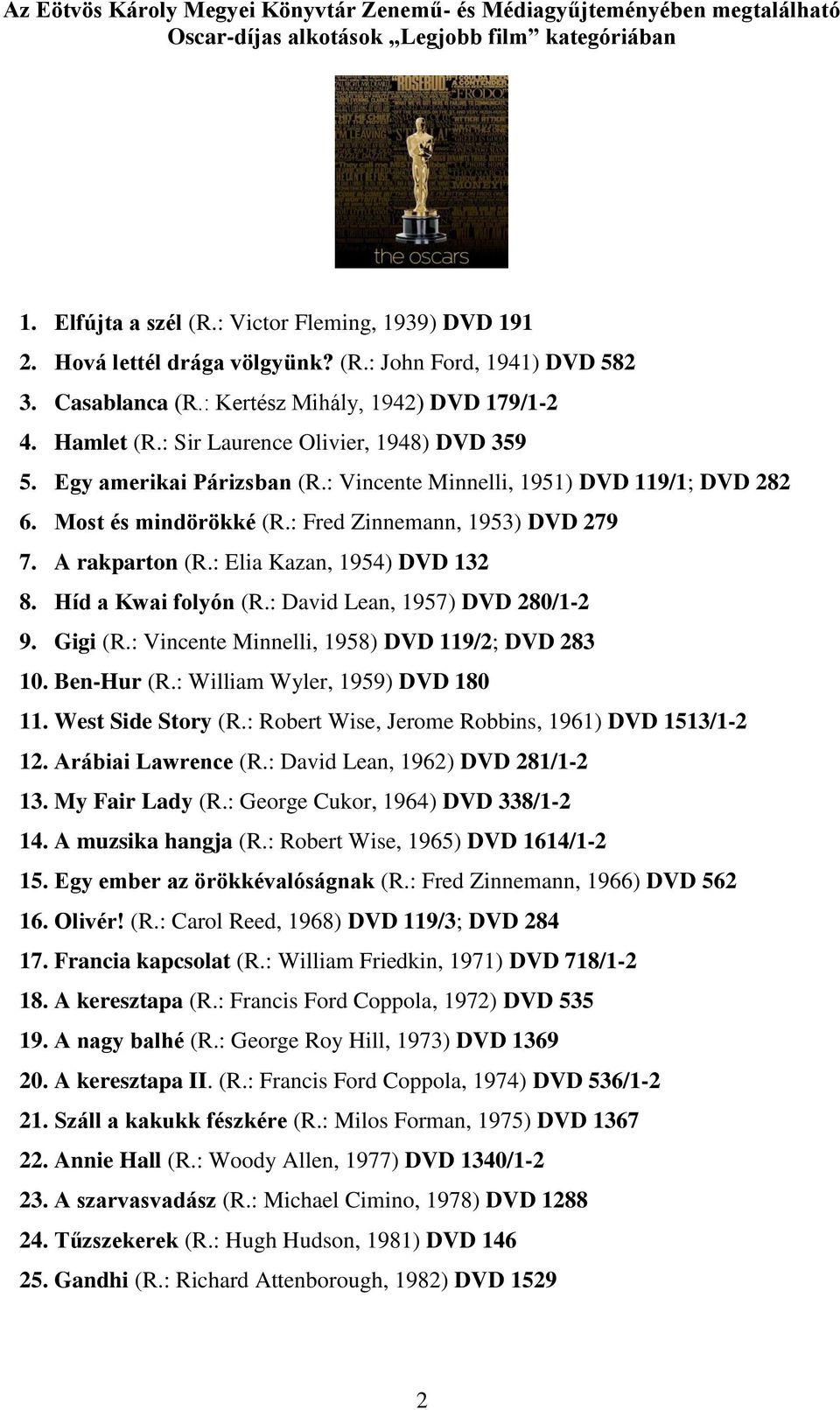 : Vincente Minnelli, 1951) DVD 119/1; DVD 282 6. Most és mindörökké (R.: Fred Zinnemann, 1953) DVD 279 7. A rakparton (R.: Elia Kazan, 1954) DVD 132 8. Híd a Kwai folyón (R.