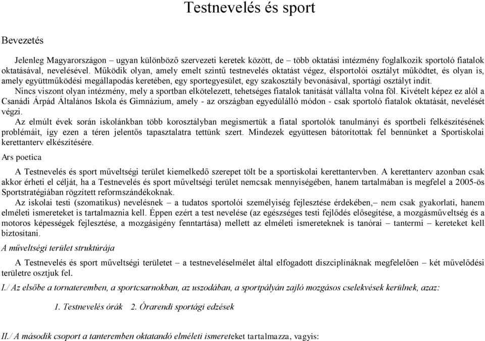 sportági osztályt indít. Nincs viszont olyan intézmény, mely a sportban elkötelezett, tehetséges fiatalok tanítását vállalta volna föl.