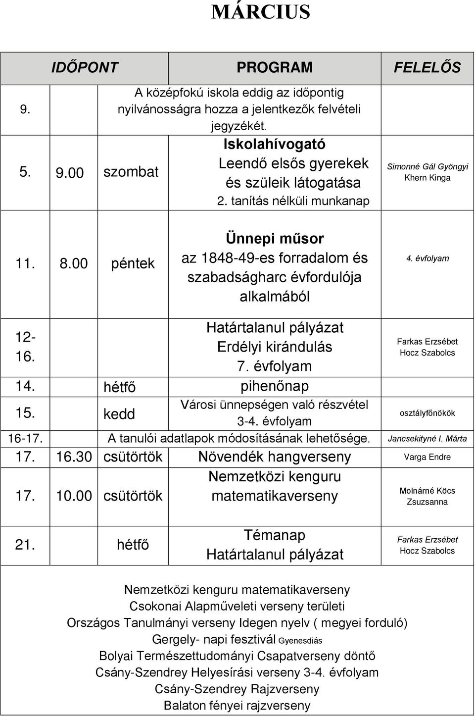 00 péntek Ünnepi műsor az 1848-49-es forradalom és szabadságharc évfordulója alkalmából 4. évfolyam 12-16. Határtalanul pályázat Erdélyi kirándulás 7. évfolyam 14. hétfő pihenőnap 15.